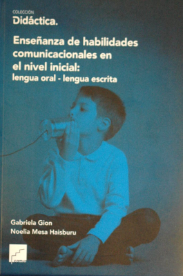 Enseñanza de habilidades comunicacionales en el nivel inicial : lengua oral - lengua escrita