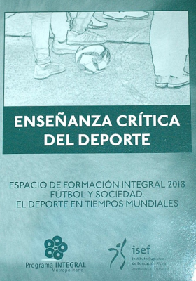 Enseñanza crítica del deporte : Espacio de Formación Integral 2018 fútbol y sociedad : el deporte en tiempos mundiales