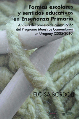 Formas escolares y sentidos educativos en Enseñanza Primaria : análisis del proceso de construcción del Programa Maestros Comunitarios en Uruguay (2005-2010)