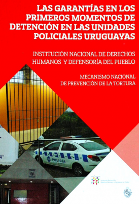 Las garantías en los primeros momentos de detención en las unidades policiales uruguayas