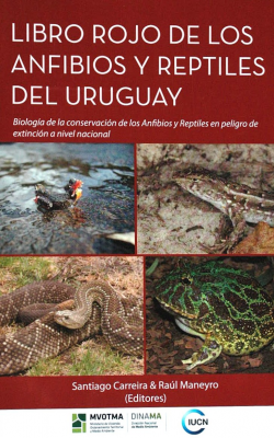 Libro rojo de los anfibios y reptiles del Uruguay : biología de la conservación de los anfibios y reptiles en peligro de extinción a nivel nacional
