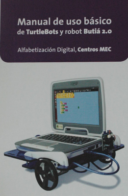 Manual de uso básico de TurtleBots y robot Butiá 2.0 : alfabetización digital, centros MEC