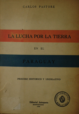 La lucha por la tierra en el Paraguay : proceso histórico y legislativo