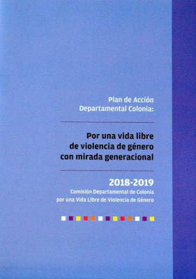 Plan de Acción Departamental de Colonia : por una vida libre de violencia de género con mirada generacional 2018-2019