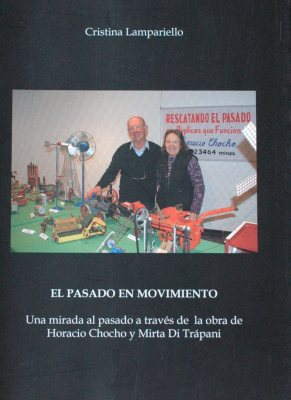 El pasado en movimiento : una mirada al pasado a través de la obra de Horacio Chocho y Mirta Di Trápani