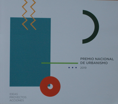 Premio Nacional de Urbanismo 2019 : ideas proyectos y acciones : edición 2019
