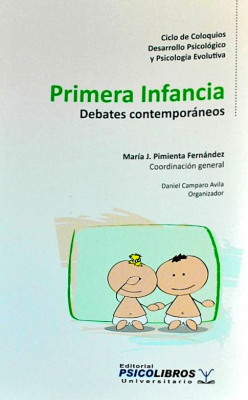 Primera infancia : debates contemporáneos : ciclo de Coloquios : Desarrollo Psicológico y Psicología Evolutiva.