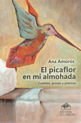 El picaflor en mi almohada : cuentos, prosas y poemas