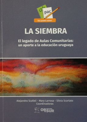 La siembra : el legado de Aulas Comunitarias : un aporte a la educación uruguaya