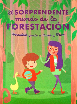 El sorprendente mundo de la forestación : descubrilo junto a Cami y Facu