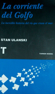 La corriente del Golfo : la increíble historia del río que cruza el mar