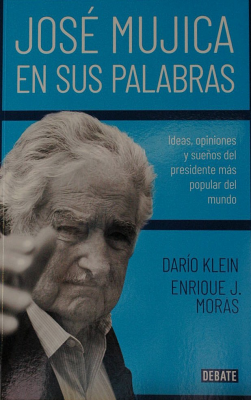 Jose Mujica En Sus Palabras Ideas Opiniones Catalogo En Linea