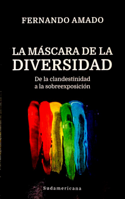 La máscara de la diversidad : de la clandestinidad a la sobreexposición