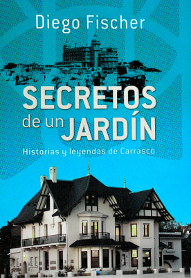 Secretos de un jardín : historias y leyendas de Carrasco