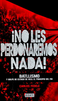 ¡No les perdonaremos nada! : Batllismo y golpe de estado de 1933 : el principio del fin