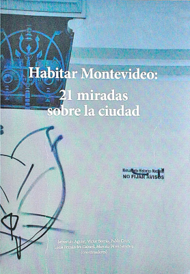 Habitar Montevideo : 21 miradas sobre la ciudad