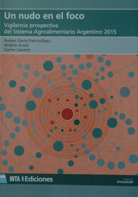 Un nudo en el foco : vigilancia prospectiva del sistema agroalimentario argentino 2015