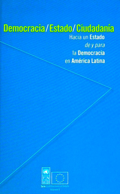Democracia / Estado / Ciudadanía : hacia un Estado de y para la democracia en América Latina