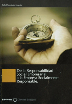 De la responsabilidad social empresarial a la empresa socialmente responsable : la clave del fortalecimiento institucional
