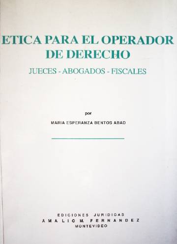 Etica para el operador de Derecho : Jueces - Abogados - Fiscales