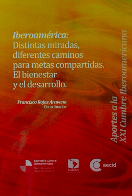 Iberoamérica : distintas miradas, diferentes caminos para metas compartidas : el bienestar y el desarrollo