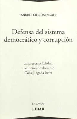 Defensa del sistema democrático y corrupción : imprescriptibilidad, extinción de dominio, cosa juzgada írrita
