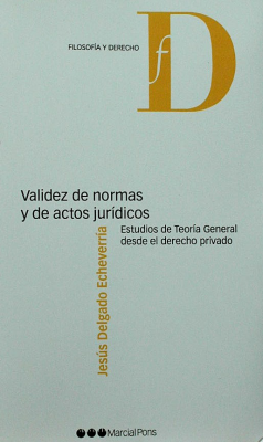 Validez de normas y de actos jurídicos : estudios de teoría general desde el derecho privado