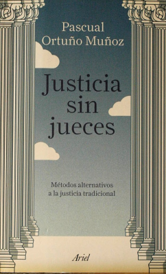 Justicia sin jueces : métodos alternativos a la justicia tradicional