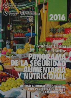 Panorama de la seguridad alimentaria y nutricional en América Latina y el Caribe : 2016