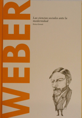 Weber : las ciencias sociales ante la modernidad