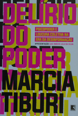 Delírio do poder : psicopoder e loucura coletiva na era da desinformação