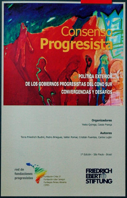 Consenso progresista : política exterior de los gobiernos progresistas del Cono Sur : convergencias y desafíos