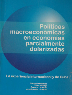 Políticas macroeconómicas en economías parcialmente dolarizadas : la experiencia internacional y la de Cuba