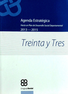 Agenda Estratégica : hacia un Plan de Desarrollo Social Departamental : Treinta y Tres : 2013-2015
