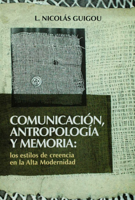 Comunicación, antropología y memoria : los estilos de creencia en la Alta Modernidad