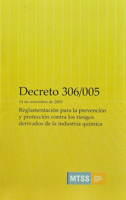 Decreto 306/005 : 13 [i.e. 14] de setiembre del 2005 : Reglamentación para la prevención y protección contra los riesgos derivados de la industria química