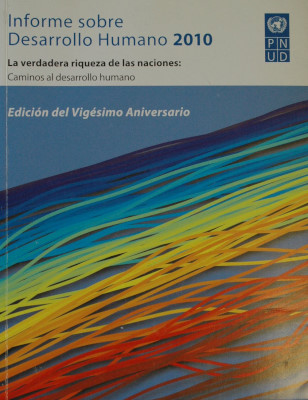 Informe sobre Desarrollo Humano 2010 : la verdadera riqueza de las naciones : caminos al desarrollo humano