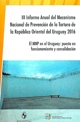 Informe anual del Mecanismo Nacional de Prevención de la Tortura : Uruguay 2016, 3 : el MNP en el Uruguay : puesta en funcionamiento y consolidación