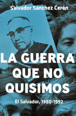 La guerra que no quisimos : El Salvador, 1980-1992