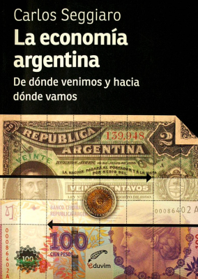La economía argentina : de dónde venimos y hacia dónde vamos