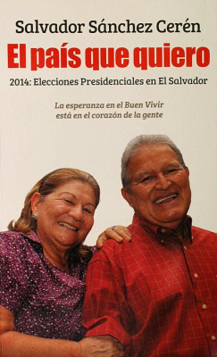 El país que quiero : 2014 elecciones presidenciales en El Salvador