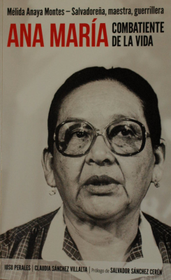 Ana María, combatiente de la vida : Mélida Anaya Montes : salvadoreña, maestra, guerrillera