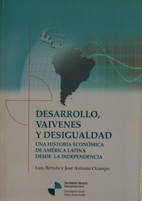 Desarrollo, vaivenes y desigualdad : una historia económica de América Latina desde la independencia