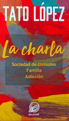La charla : sociedad de consumo, familia, adicción