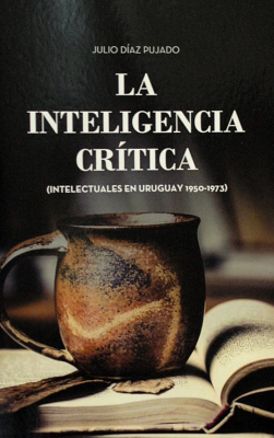 La inteligencia crítica : (intelectuales en Uruguay 1950-1973)
