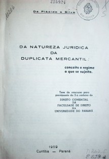 Da natureza juridica da duplicata mercantil : conceito e regime a que se sujeita