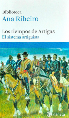 Los tiempos de Artigas : el sistema artiguista