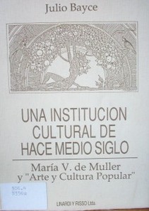 Una institución cultural de hace medio siglo : María V. de Muller y "Arte y Cultura Popular"