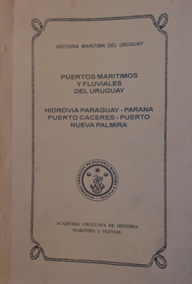 Puertos marítimos y fluviales del Uruguay : Hidrovía Paraguay - Paraná Puerto Cáceres - Puerto Nueva Palmira