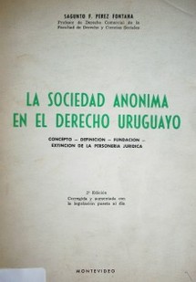 La sociedad anónima en el derecho uruguayo : concepto, definición, fundación, extinción de la personería jurídica